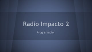 Radio Impacto 2
Programación
 