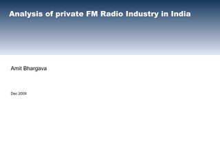 Analysis of private FM Radio Industry in India Amit Bhargava Dec 2009 