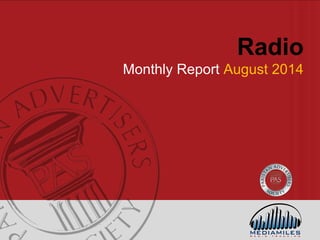Radio 
Monthly Report August 2014 
 
