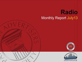 Radio
Monthly Report July13
 