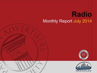 Radio
Monthly Report July 2014
 