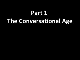 Part 1  The Conversational Age 