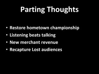 Parting Thoughts Restore hometown championship  Listening beats talking New merchant revenue Recapture Lost audiences 