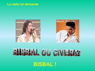 BISBAL OU CIVERA? La radio lui demande BISBAL ! 