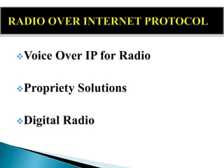 Voice Over IP for Radio
Propriety Solutions
Digital Radio
 