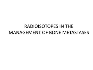 Radioisotopes in the management of bone metastases | PPTX