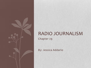 RADIO JOURNALISM
Chapter 29



By: Jessica Addario
 