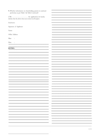 1 1 5
9. Whether information on shareholding pattern in enclosed
proformas as per Table-1  Table-2 enclosed?
I/We ………………………… the applicant(s) do hereby
declare that the above facts are correct in all respect.
Enclosers:
Signature of Applicant
Name
Office Address
Place :
Date :
NOTES:
 