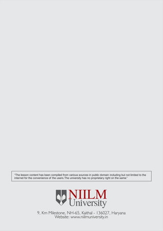 9, Km Milestone, NH-65, Kaithal - 136027, Haryana
Website: www.niilmuniversity.in
“The lesson content has been compiled from various sources in public domain including but not limited to the
internet for the convenience of the users.The university has no proprietary right on the same.”
 