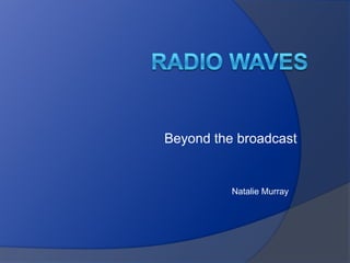 Beyond the broadcast


          Natalie Murray
 