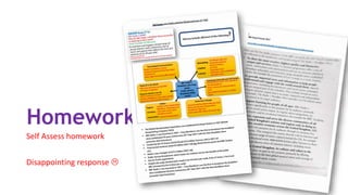 Homework
Self Assess homework
Disappointing response 
 