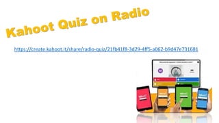 https://create.kahoot.it/share/radio-quiz/21fb41f8-3d29-4ff5-a062-b9d47e731681
 