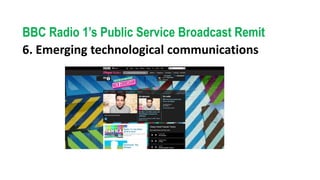 BBC Radio 1’s Public Service Broadcast Remit
6. Emerging technological communications
 