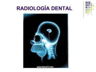 RADIOLOGÍA DENTAL
 