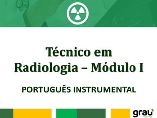 PORTUGUÊS INSTRUMENTAL
Técnico em
Radiologia – Módulo I
 