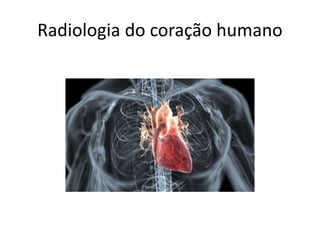 Radiologia do coração humano
 