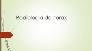 Radiologia del torax

 
