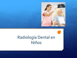Radiología Dental en
Niños
 