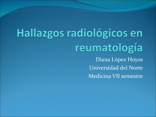 Diana López Hoyos Universidad del Norte Medicina VII semestre 