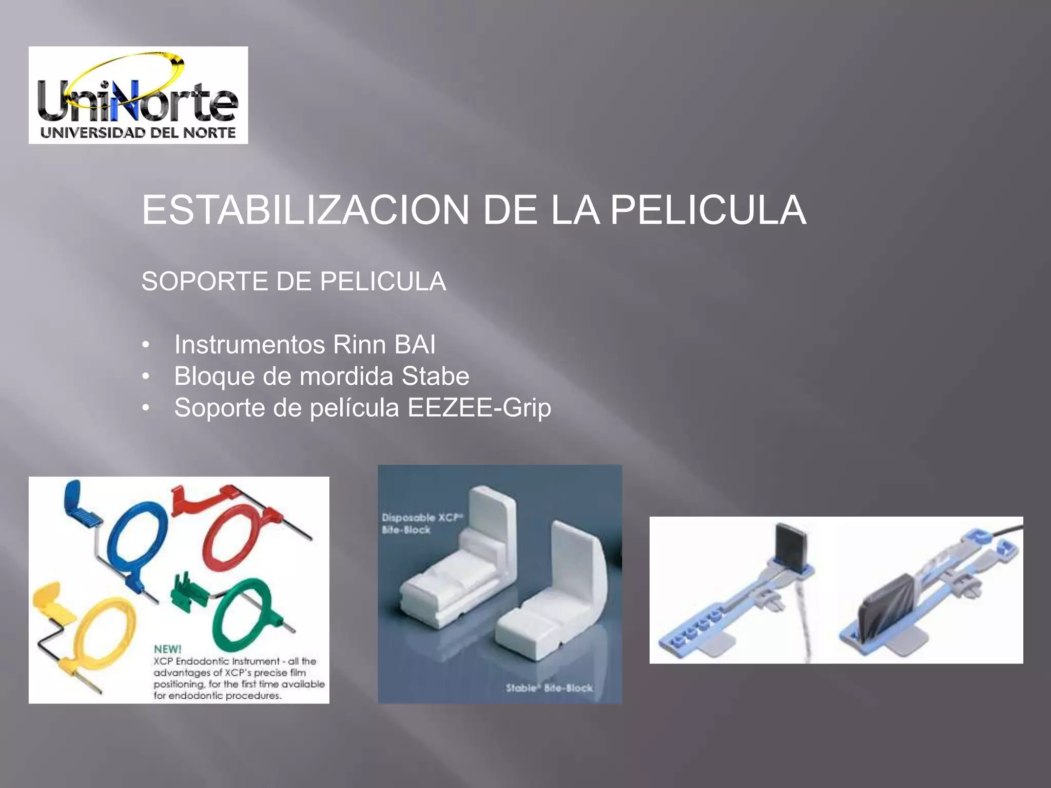 ESTABILIZACION DE LA PELICULA
SOPORTE DE PELICULA

• Instrumentos Rinn BAI
• Bloque de mordida Stabe
• Soporte de película EEZEE-Grip
 