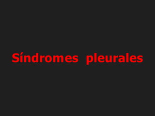 Síndromes pleurales
 