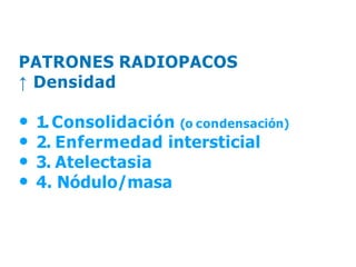 iDESIGN
by HiSlide.io
PATRONES RADIOPACOS
↑ Densidad
• 1.Consolidación (o condensación)
• 2. Enfermedad intersticial
• 3. Atelectasia
• 4. Nódulo/masa
 