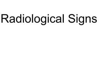 Radiological Signs
 