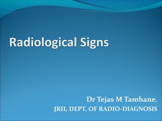 Dr Tejas M Tamhane.
JRII, DEPT. OF RADIO-DIAGNOSIS
 