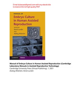 Manual of Embryo Culture in Human Assisted Reproduction (Cambridge
Laboratory Manuals in Assisted Reproductive Technology)
Cambridge University Press (Virtual Publishing), 1, 2021
Aisling Ahlström, Kersti Lundin
 