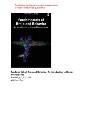Fundamentals of Brain and Behavior : An Introduction to Human
Neuroscience
Routledge, 1, PS, 2024
William J. Ray;
 
