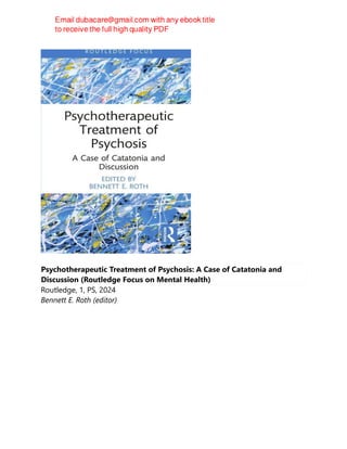 Psychotherapeutic Treatment of Psychosis: A Case of Catatonia and
Discussion (Routledge Focus on Mental Health)
Routledge, 1, PS, 2024
Bennett E. Roth (editor)
 