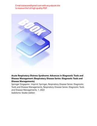 Acute Respiratory Distress Syndrome: Advances in Diagnostic Tools and
Disease Management (Respiratory Disease Series: Diagnostic Tools and
Disease Managements)
Springer Singapore : Imprint: Springer, Respiratory Disease Series: Diagnostic
Tools and Disease Managements, Respiratory Disease Series: Diagnostic Tools
and Disease Managements, 1, 2022
Sadatomo Tasaka (editor)
 
