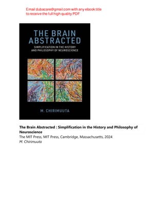 The Brain Abstracted : Simplification in the History and Philosophy of
Neuroscience
The MIT Press, MIT Press, Cambridge, Massachusetts, 2024
M. Chirimuuta
 