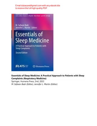 Essentials of Sleep Medicine: A Practical Approach to Patients with Sleep
Complaints (Respiratory Medicine)
Springer, Humana Press, 2nd, 2022
M. Safwan Badr (Editor), Jennifer L. Martin (Editor)
 