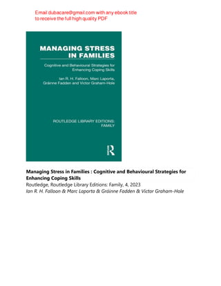 Managing Stress in Families : Cognitive and Behavioural Strategies for
Enhancing Coping Skills
Routledge, Routledge Library Editions: Family, 4, 2023
Ian R. H. Falloon & Marc Laporta & Gráinne Fadden & Victor Graham-Hole
 
