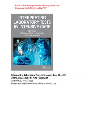Interpreting Laboratory Tests in Intensive Care (Dec 30,
2024)_(1032583533)_(CRC Press).pdf
and by CRC Press, 2025
Edited by Anirban Hom Choudhuri & Barnali Das
 