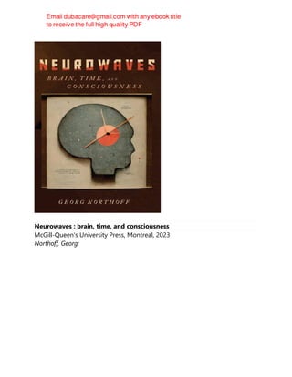 Neurowaves : brain, time, and consciousness
McGill-Queen's University Press, Montreal, 2023
Northoff, Georg;
 