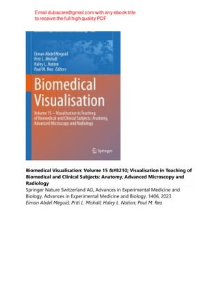 Biomedical Visualisation: Volume 15 ‒ Visualisation in Teaching of
Biomedical and Clinical Subjects: Anatomy, Advanced Microscopy and
Radiology
Springer Nature Switzerland AG, Advances in Experimental Medicine and
Biology, Advances in Experimental Medicine and Biology, 1406, 2023
Eiman Abdel Meguid; Priti L. Mishall; Haley L. Nation; Paul M. Rea
 