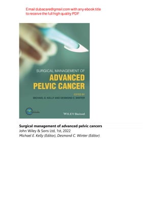 Surgical management of advanced pelvic cancers
John Wiley & Sons Ltd, 1st, 2022
Michael E. Kelly (Editor), Desmond C. Winter (Editor)
 