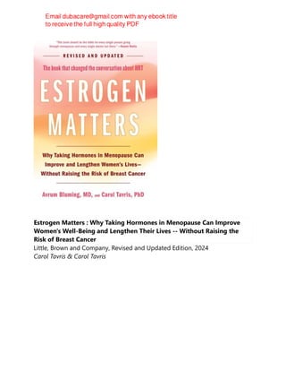 Estrogen Matters : Why Taking Hormones in Menopause Can Improve
Women's Well-Being and Lengthen Their Lives -- Without Raising the
Risk of Breast Cancer
Little, Brown and Company, Revised and Updated Edition, 2024
Carol Tavris & Carol Tavris
 
