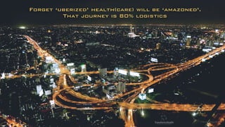 Forget ‘uberized’ health(care) will be ‘amazoned’.  
That journey is 80% logistics
©lucienengelen
 