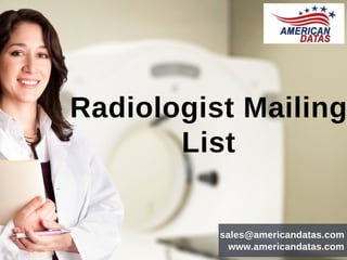 Radiologist Mailing
List
sales@americandatas.com
www.americandatas.com
 