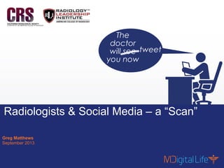 Contents are proprietary and confidential.
1
Radiologists & Social Media – a “Scan”
Greg Matthews
September 2013
 