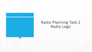 Radio Planning Task 2
Radio Logo
 