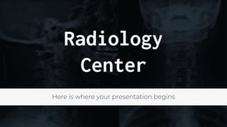 Radiology
Center
Here is where your presentation begins
 