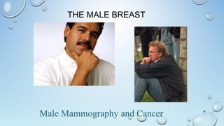THE MALE BREAST
38
Male Mammography and Cancer
 