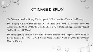 Window Level Radiology Button Radiological Imaging in Head and Neck and relevant anatomy | PPT