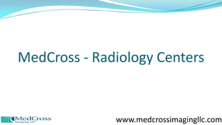 MedCross - Radiology Centers
www.medcrossimagingllc.com