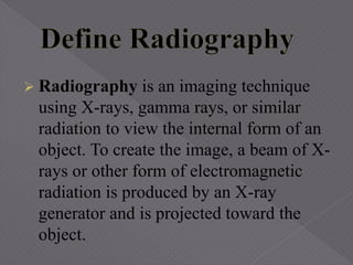  Conventional Radiography
 Computed Radiography
 Digital Radiography
 