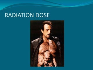RADIATION DOSE
 